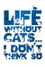 Life Without Cats Cotton Tea Towel